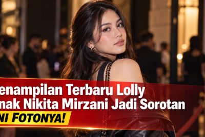 Penampilan Terbaru Lolly Anak Nikita Mirzani Jadi Sorotan, Ini Fotonya!