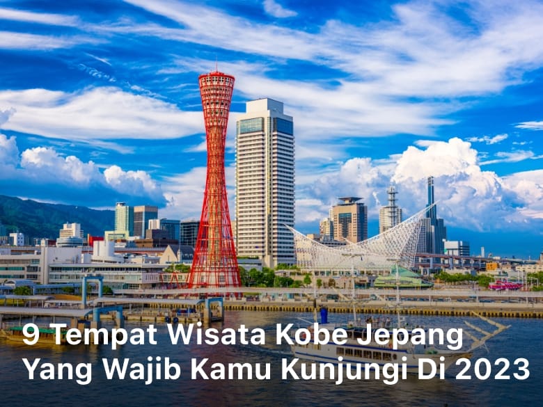 9 Tempat Wisata Kobe Jepang yang Wajib Kamu Kunjungi di 2023; Tempat Wisata Kobe Jepang;