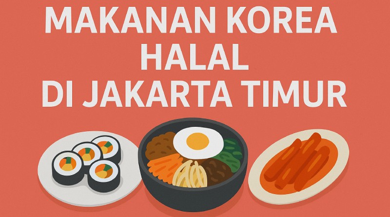 Makanan Korea Halal Jakarta Timur