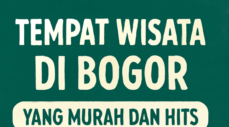 tempat wisata di Bogor yang murah dan hits
