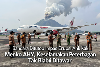 Bandara Ditutup Imbas Erupsi Anak Krakatau, Menko AHY: Keselamatan Penerbangan Tak Bisa Ditawar